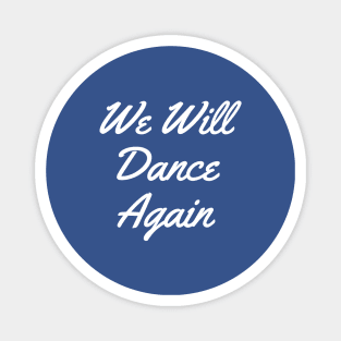We Will Dance Again Magnet